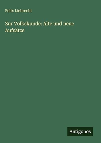 Zur Volkskunde: Alte und neue Aufsätze von Antigonos Verlag