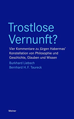 Trostlose Vernunft?: Vier Kommentare zu Jürgen Habermas’ Konstellation von Philosophie und Geschichte, Glauben und Wissen (Blaue Reihe)