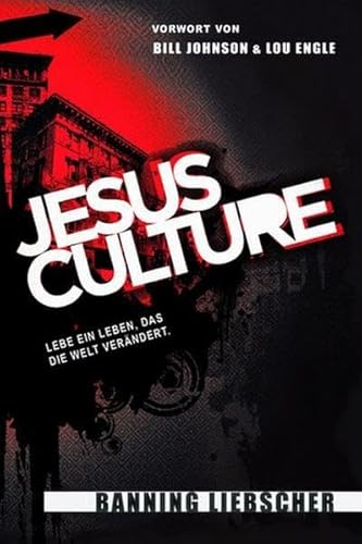 Jesus Culture: Lebe ein Leben, das die Welt verändert