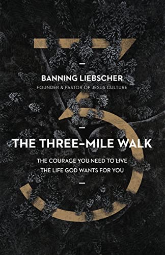 The Three-Mile Walk: The Courage You Need to Live the Life God Wants for You