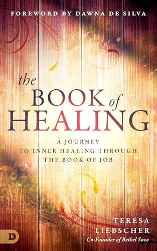 The Book of Healing: A Journey to Inner Healing Through the Book of Job von Destiny Image