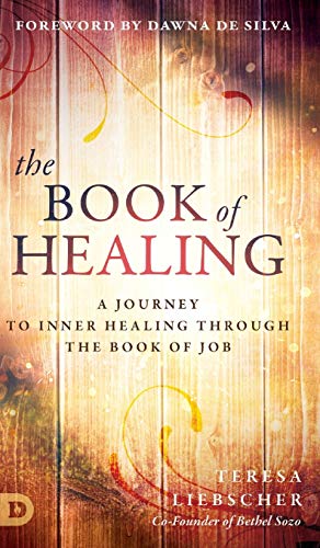 The Book of Healing: A Journey to Inner Healing Through the Book of Job von Destiny Image