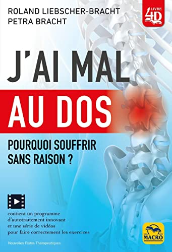 J'ai mal au dos: Pourquoi souffrir sans raison ? / Contient un programme d'autotraitement innovant et une série de vidéos pour faire correctement les exercices J'ai mal au dos: Pourquoi souffrir sans raison ? / Contient un programme d'autotraitement innovant et une série de vidéos pour faire correctement les exercices