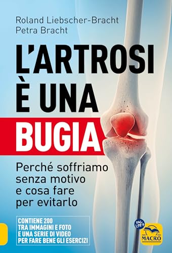 L'artrosi è una bugia. Perché soffriamo senza motivo e cosa fare per evitarlo (La biblioteca del benessere) von Macro Edizioni