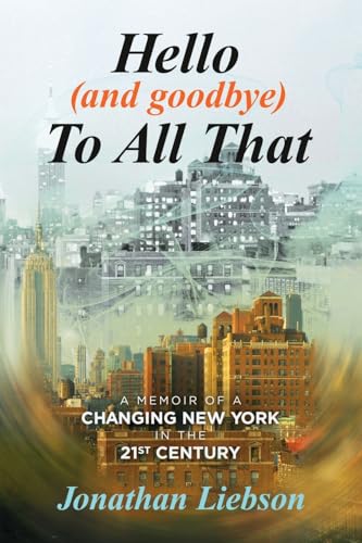 Hello (And Goodbye) To All That: A Memoir of a Changing New York in the 21st Century von Post Hill Press