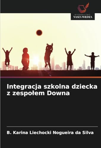 Integracja szkolna dziecka z zespołem Downa: DE von Wydawnictwo Nasza Wiedza