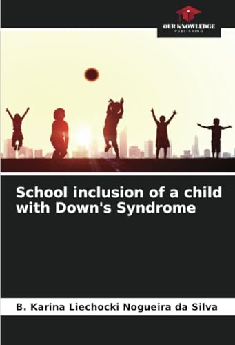 School inclusion of a child with Down's Syndrome: DE von Our Knowledge Publishing