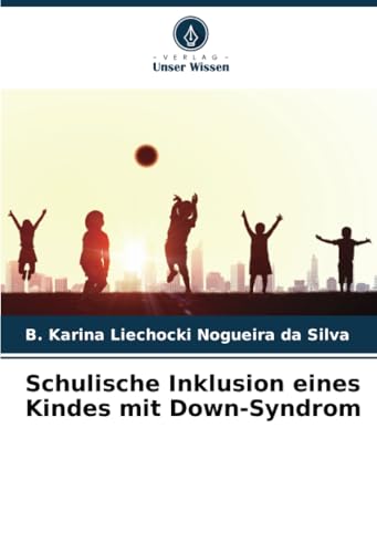 Schulische Inklusion eines Kindes mit Down-Syndrom von Verlag Unser Wissen