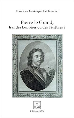 Pierre Le Grand: Tsar des Lumières ou des Ténèbres von SPM LETTRAGE
