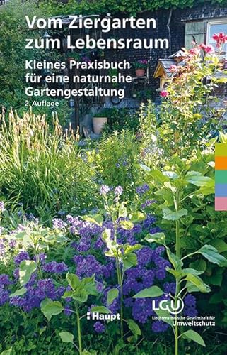 Vom Ziergarten zum Lebensraum: Kleines Praxisbuch für eine naturnahe Gartengestaltung von Haupt Verlag AG