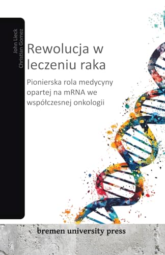 Rewolucja w leczeniu raka: Pionierska rola medycyny opartej na mRNA we współczesnej onkologii: Pionierska rola medycyny opartej na mRNA we wspólczesnej onkologii von bremen university press