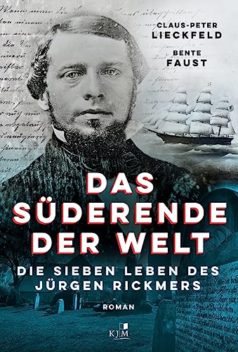 Das Süderende der Welt: Die sieben Leben des Jürgen Rickmers