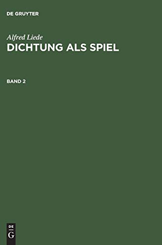 Alfred Liede: Dichtung als Spiel. Band 2 von de Gruyter