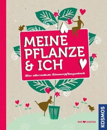 Meine Pflanze und ich: Das allernetteste Zimmerpflanzenbuch