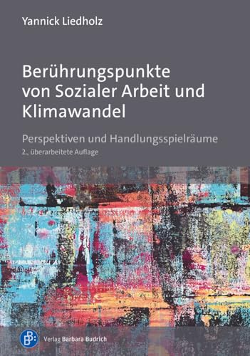 Berührungspunkte von Sozialer Arbeit und Klimawandel: Perspektiven und Handlungsspielräume von Budrich