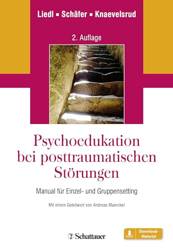 Psychoedukation bei posttraumatischen Störungen: Manual für Einzel- und GruppenSetting - Mit einem Geleitwort von Andreas Maercker Psychoedukation bei posttraumatischen Störungen: Manual für Einzel- und GruppenSetting - Mit einem Geleitwort von Andreas Maercker