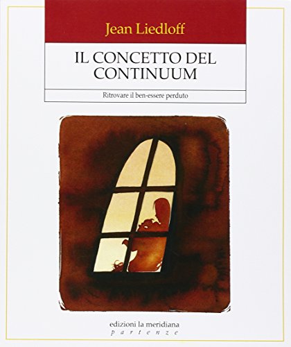Il concetto del continuum. Ritrovare il ben-essere perduto (Partenze)