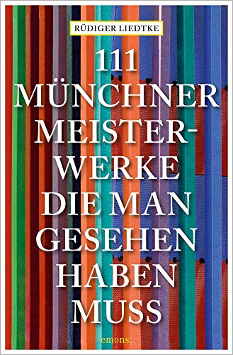 111 Münchner Meisterwerke, die man gesehen haben muss: Reiseführer (111 Orte ...)