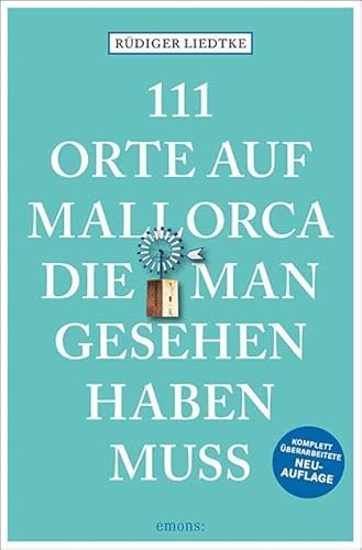 111 Orte auf Mallorca die man gesehen haben muss: Reiseführer, Neuauflage von Emons Verlag