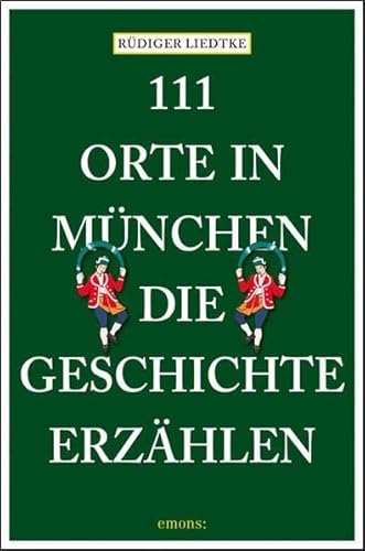 111 Orte in München, die Geschichte erzählen