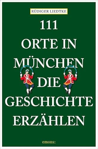 111 Orte in München, die Geschichte erzählen: Reiseführer
