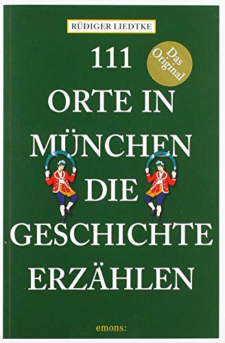 111 Orte in München, die Geschichte erzählen: Reiseführer