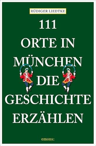 111 Orte in München, die Geschichte erzählen: Reiseführer