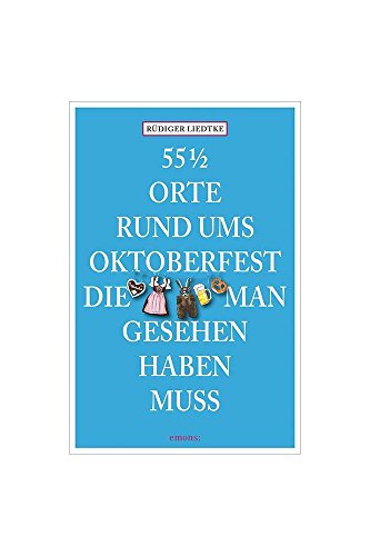 55 1/2 Orte rund ums Oktoberfest, die man gesehen haben muss