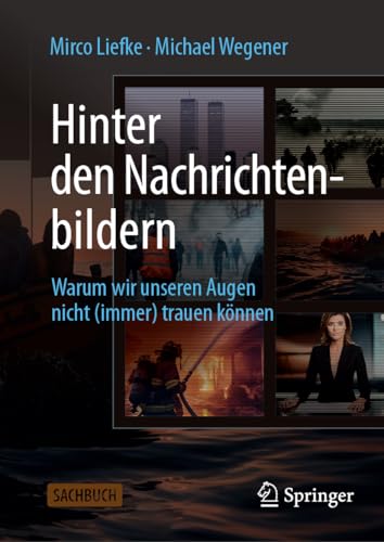 Hinter den Nachrichtenbildern: Warum wir unseren Augen nicht (immer) trauen können