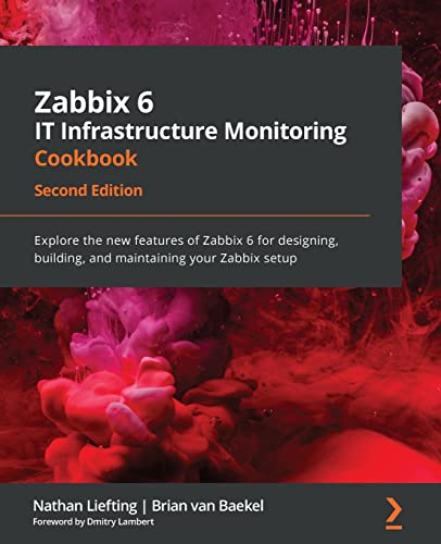 Zabbix 6 IT Infrastructure Monitoring Cookbook: Explore the new features of Zabbix 6 for designing, building, and maintaining your Zabbix setup, 2nd Edition Zabbix 6 IT Infrastructure Monitoring Cookbook: Explore the new features of Zabbix 6 for designing, building, and maintaining your Zabbix setup, 2nd Edition von Packt Publishing