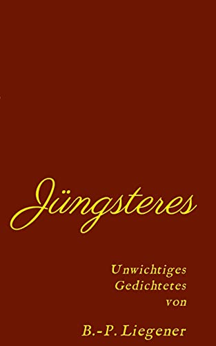 Jüngsteres: Unwichtiges Gedichtetes