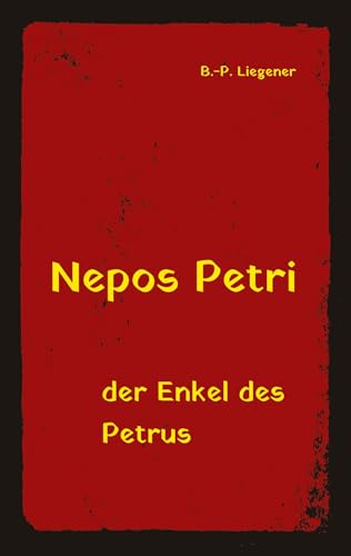 Nepos Petri: der Enkel des Petrus von tredition