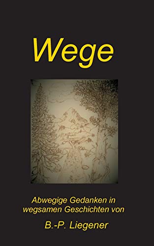 Wege: Abwegige Gedanken in wegsamen Geschichten von tredition