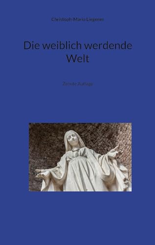 Die weiblich werdende Welt: Zehnte Auflage von BoD – Books on Demand