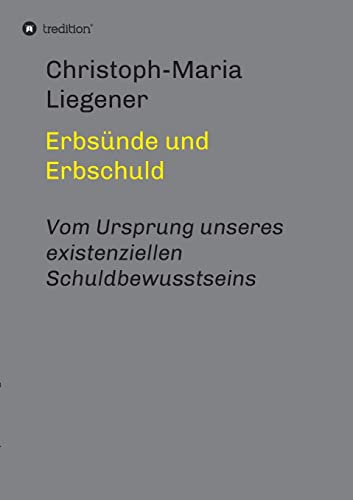 Erbsünde und Erbschuld: Vom Ursprung unseres existenziellen Schuldbewusstseins
