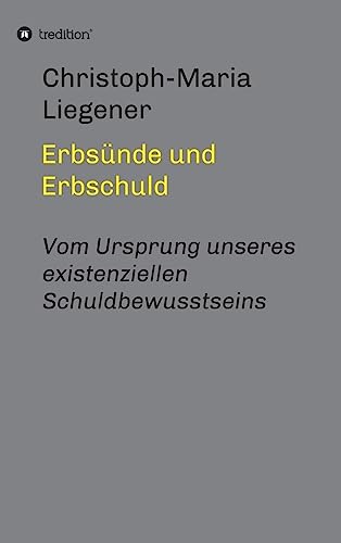 Erbsünde und Erbschuld: Vom Ursprung unseres existenziellen Schuldbewusstseins