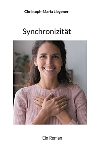Synchronizität: Ein Roman Synchronizität: Ein Roman von Books on Demand GmbH