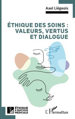 Éthique des soins : valeurs, vertus et dialogue von Editions L'Harmattan