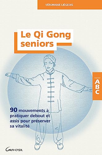 Le Qi Gong seniors - 90 mouvements à pratiquer debout et assis pour préserver sa vitalité von GRANCHER
