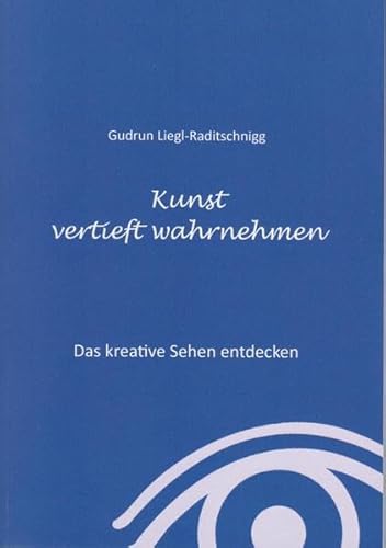 Kunst vertieft wahrnehmen: Das kreative Sehen entdecken