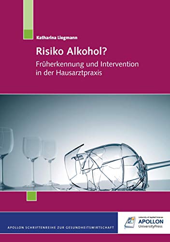 Risiko Alkohol?: Früherkennung und Intervention in der Hausarztpraxis (APOLLON Schriftenreihe zur Gesundheitswirtschaft) von Apollon University Press