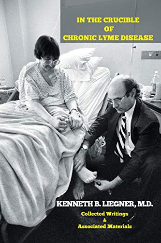 In the Crucible of Chronic Lyme Disease: Collected Writings & Associated Materials von Xlibris