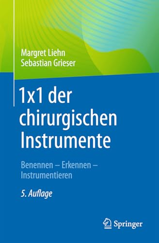 1x1 der chirurgischen Instrumente: Benennen - Erkennen - Instrumentieren 1x1 der chirurgischen Instrumente: Benennen - Erkennen - Instrumentieren von Springer