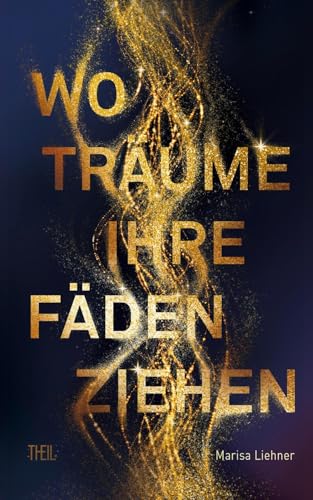 Wo Träume ihre Fäden ziehen Wo Träume ihre Fäden ziehen von Theil Verlag