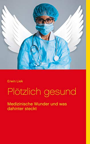 Plötzlich gesund: Medizinische Wunder und was dahinter steckt (Wissen gemeinverständlich) von Books on Demand