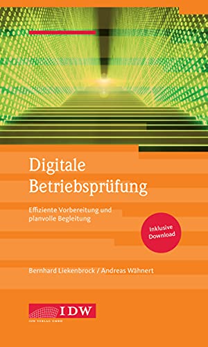 Digitale Betriebsprüfung: Effiziente Vorbereitung und planvolle Begleitung von IDW Verlag GmbH