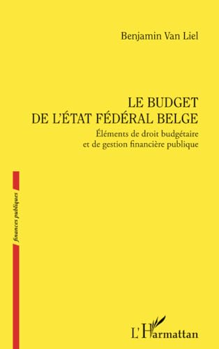 Le budget de l’État fédéral belge: Éléments de droit budgétaire et de gestion financière publique von Editions L'Harmattan
