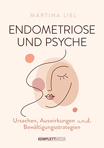 Endometriose und Psyche: Ursachen, Auswirkungen und Bewältigungsstrategien von Komplett Media GmbH