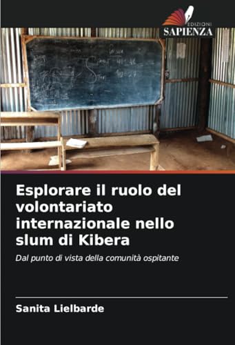 Esplorare il ruolo del volontariato internazionale nello slum di Kibera: Dal punto di vista della comunità ospitante von Edizioni Sapienza