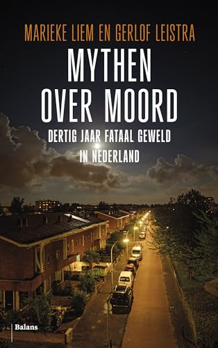 Mythen over moord: Dertig jaar fataal geweld in Nederland von Pelckmans